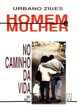 Homem e Mulher No Caminho da Vida