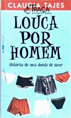 Louca por Homem - Histórias de Uma Doente de Amor