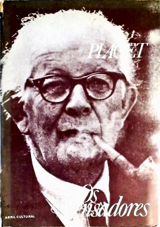 A Epistemologia Genética - Sabedoria e Ilusões da Filosofia - Problemas de Psicologia Genética