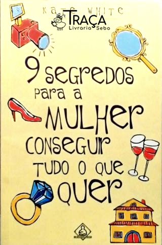 9 Segredos para a Mulher Conseguir Tudo o Que Quer