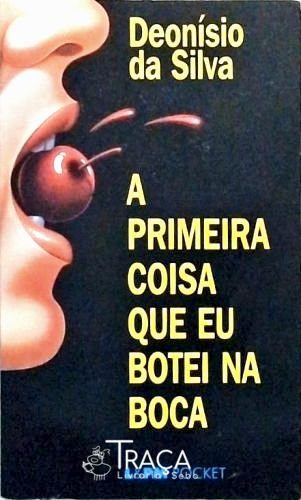 A Primeira Coisa Que Eu Botei Na Boca
