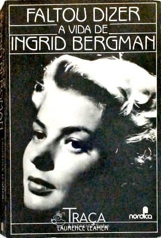 Faltou Dizer a Vida de Ingrid Bergman