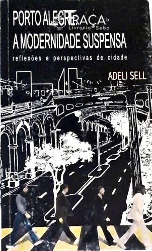 Porto Alegre a Modernidade Suspensa