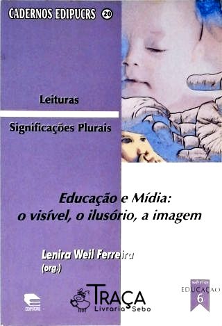 Educação e Mídia - o Visível, o Ilusório, a Imagem