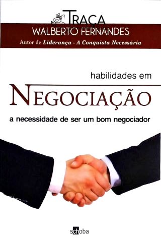 Habilidades em Negociação - a Necessidade de Ser Um Bom Negociador
