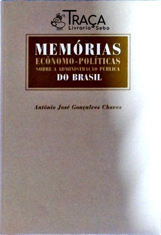 Memórias Econômo-políticas Sobre a Administração Pública do Brasil