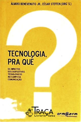 Tecnologia, Pra Quê?