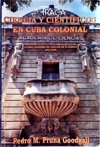 Ciencia Y Científicos En Cuba Colonial