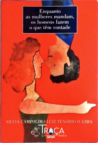 Enquanto as Mulheres Mandam, os Homens Fazem o Que Têm Vontade