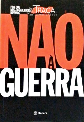 Por Que Nós, Brasileiros, Dizemos Não À Guerra