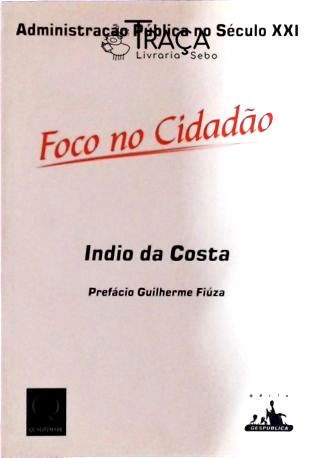 Foco no Cidadão - Administração Pública no Século Xxi.