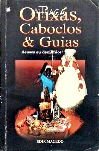 Orixás, Caboclos e Guias: Deuses Ou Demonios?