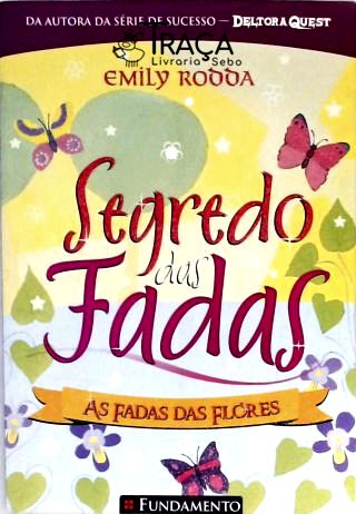 Segredo das Fadas - as Fadas das Flores