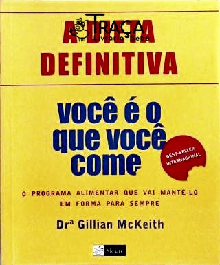 Você É o Que Você Come - a Dieta Definitiva