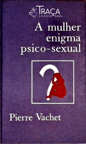 A Mulher Enigma Psico-sexual