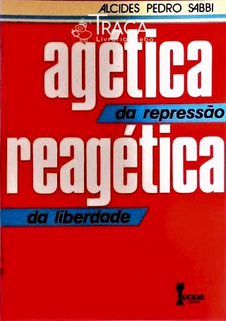 Agética da Repressão Reagética da Liberdade