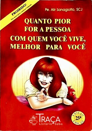 Quanto Pior For a Pessoa com Quem Você Vive, Melhor Pra Você