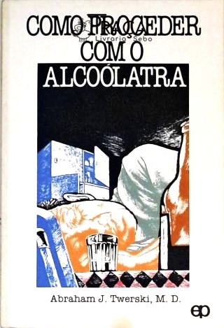 Como Proceder com o Alcoólatra