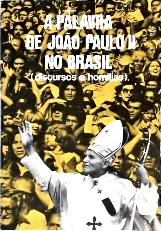 A Palavra de João Paulo Ii No Brasil - Discursos e Homilias
