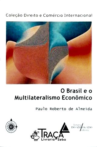 O Brasil e o Multilateralismo Econômico