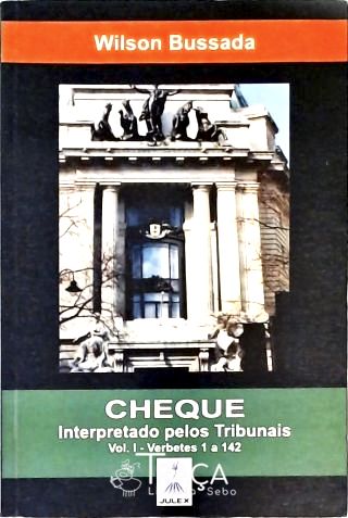 Cheque - Interpretado Pelos Tribunais - Vol. 1 - Verbetes 1 a 142