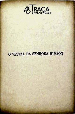 O Vestal da Senhora Husson e a Inútil Beleza