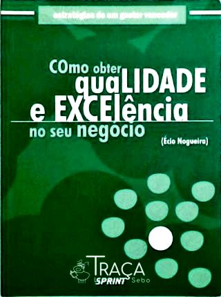 Como Obter Qualidade e Excelência No Seu Negócio