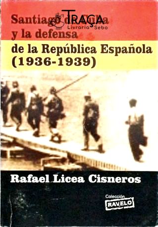 Santiago de Cuba Y La Defensa de La República Espanola - 1936-1939