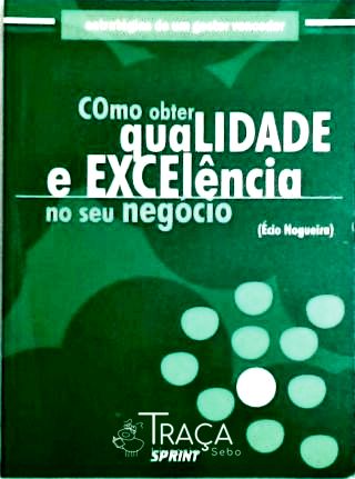 Como Obter Qualidade e Excelência No Seu Negócio
