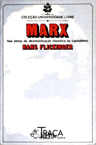 Marx, Nas Pistas da Desmistificação Filosófica do Capitalismo