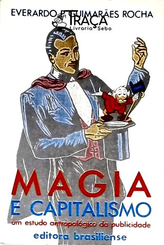 Magia e Capitalismo - Um Estudo Antropológico da Publicidade