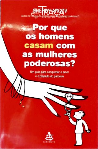 Por Que os Homens Casam com as Mulheres Poderosas?