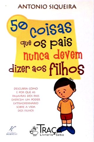 50 Coisas Que os Pais Nunca Devem Dizer Aos Filhos