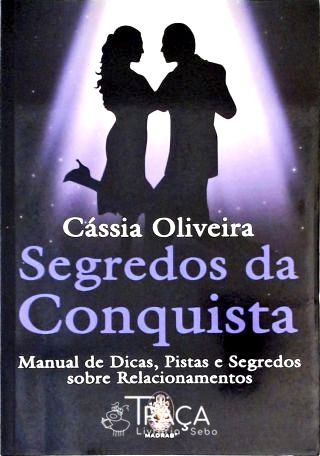 Segredos da Conquista - Manual de Dicas, Pistas e Segredos Sobre Relacionamentos