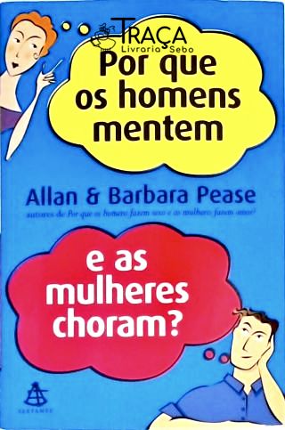 Por Que os Homens Mentem e as Mulheres Choram?