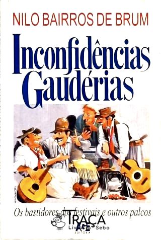 Inconfidências Gaudérias - Os Bastidores dos Festivais e Outros Palcos