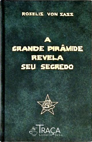 A Grande Pirâmide Revela Seu Segredo