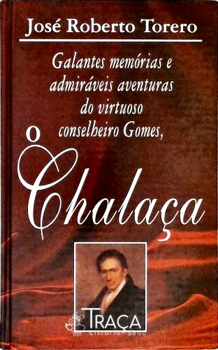 Galantes Memórias e Admiráveis Aventuras do Virtuoso Conselheiro Gomes, o Chalaça