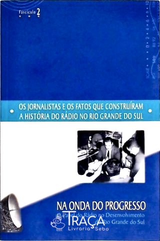 Os Jornalistas e os Fatos Que Construíram a História do Rádio No Rs