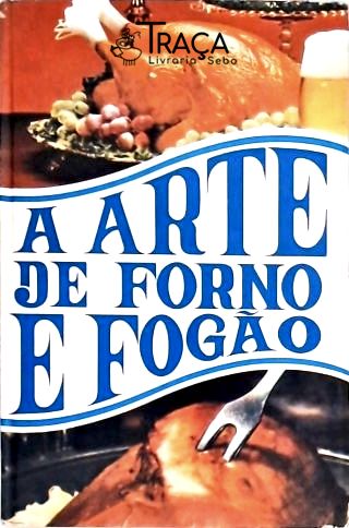 A Arte de Forno e Fogão - em 4 Volumes