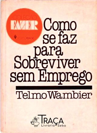 Como Se Faz para Sobreviver sem Emprego