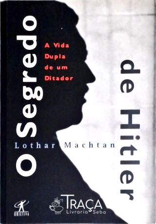 O Segredo de Hitler - a Vida Dupla de Um Ditador