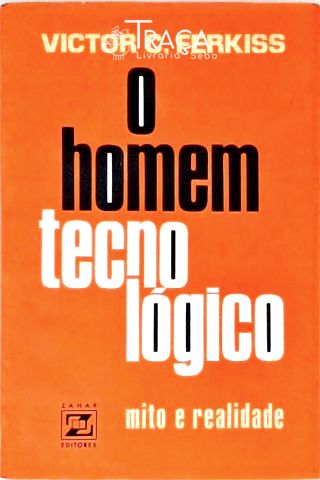 O Homem Tecnológico - Mito e Realidade
