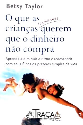 O Que as Crianças Realmente Querem Que o Dinheiro Não Compra
