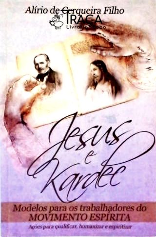 Jesus e Kardec - Modelos para Trabalhadores do Movimento Espírita (autografado)