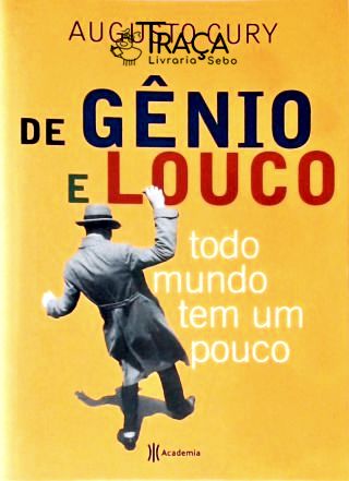 De Gênio e Louco Todo Mundo Tem Um Pouco