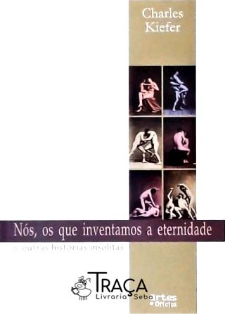 Nós, os Que Inventamos a Eternidade