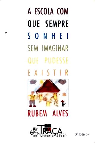 A Escola com Que Sempre Sonhei sem Imaginar Que Pudesse Existir