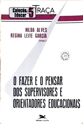 O Fazer e o Pensar dos Supervisores e Orientadores Educacionais