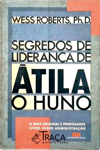 Segredos de Liderança de Átila, o Huno